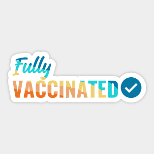 Fully VACCINATED - Vaccinate against the Virus. Pro Vax Pro Science Sticker